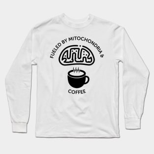 Fueled By Mitochondria And Coffee Long Sleeve T-Shirt